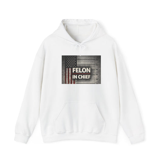 Felon In Chief - Unisex Hoodie