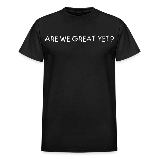 Are We Great Yet? - Unisex Tee - black